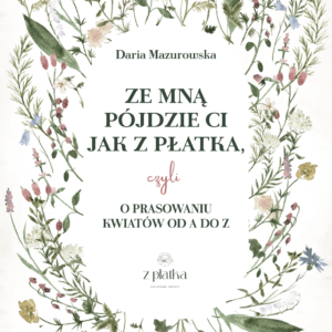 E-book Ze mną pójdzie Ci, jak z płatka, czyli o prasowaniu kwiatów od A do Z
